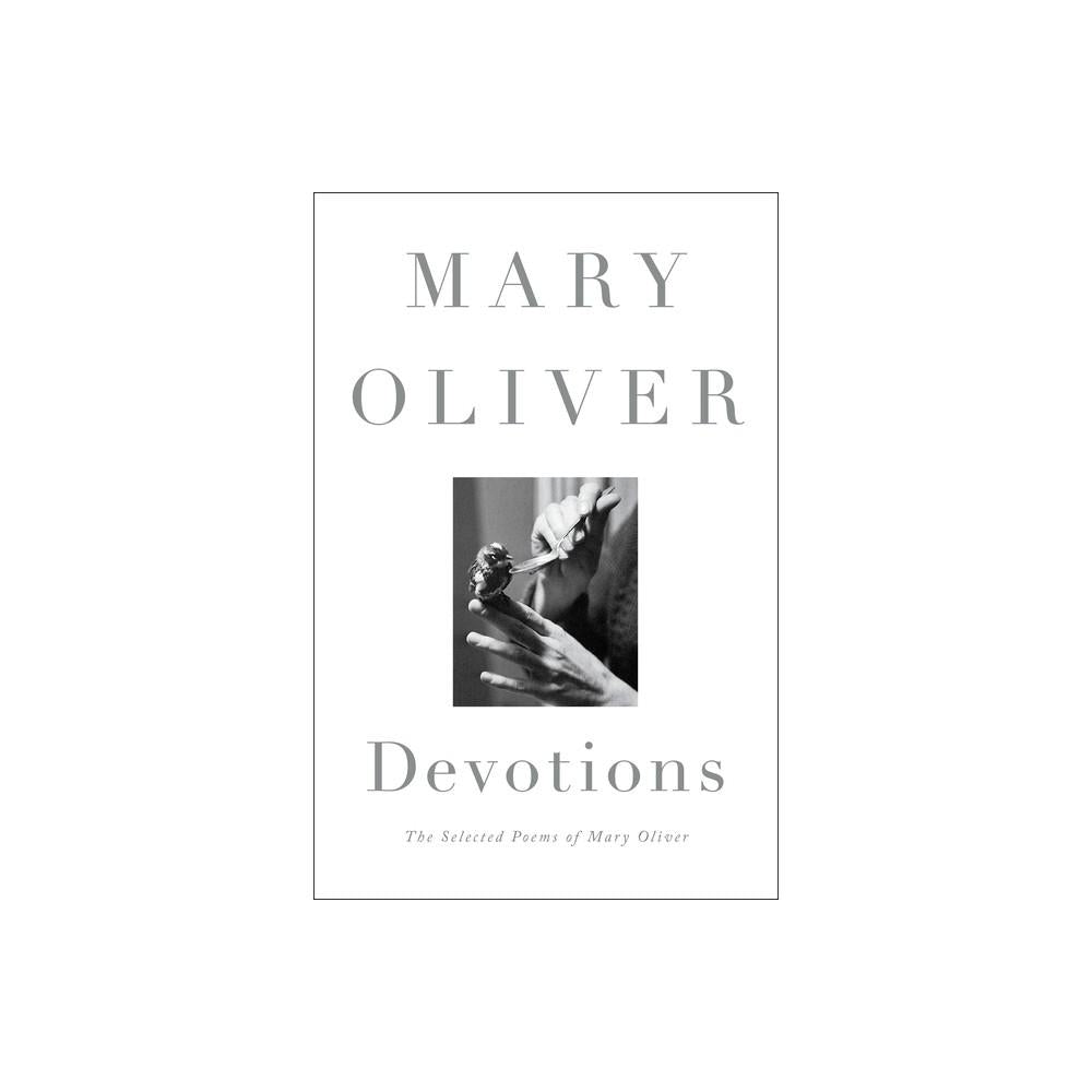Devotions: The Selected Poems of Mary Oliver by Mary Oliver